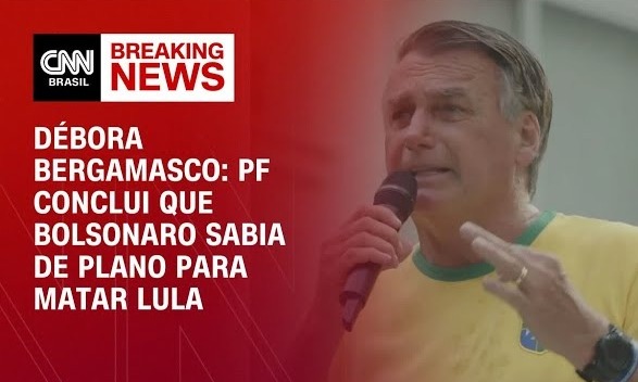 CNN Urgente: PF conclui que Bolsonaro sabia de plano para matar Lula